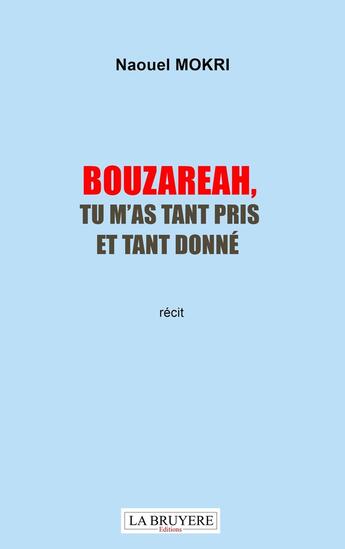 Couverture du livre « Bouzareah, tu m'as tant pris et tant donné » de Naouel Mokri aux éditions La Bruyere