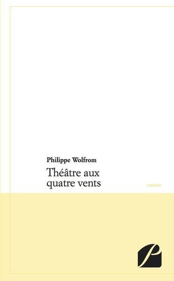 Couverture du livre « Théâtre aux quatre vents » de Philippe Wolfrom aux éditions Editions Du Panthéon