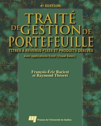 Couverture du livre « Traité de gestion de portefeuille ; titres à revenus fixes et produits dérivés avec applications Excel, Visual Basic (4e édition) » de Raymond Theoret et Francois-Eric Racicot aux éditions Pu De Quebec