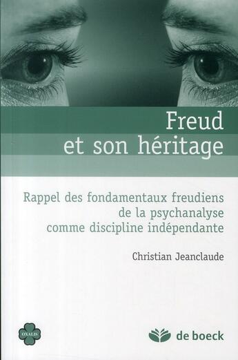 Couverture du livre « Freud et son héritage ; rappel des fondamentaux freudiens de la psychanalyse comme discipline indépendante » de Christian Jean-Claude aux éditions De Boeck Superieur