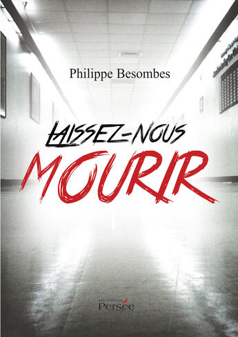 Couverture du livre « Laissez nous mourir » de Philippe Besombes aux éditions Persee