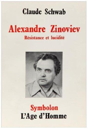 Couverture du livre « Alex. Zinoviev Resistance Et Lucidite » de Claude Schwab aux éditions L'age D'homme