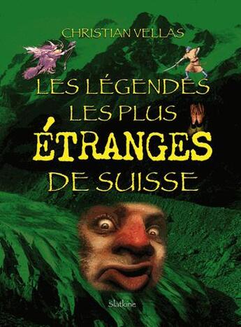 Couverture du livre « Les légendes les plus étranges de Suisse » de Christian Vellas aux éditions Slatkine