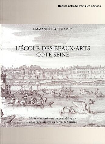 Couverture du livre « L'école des Beaux-Arts côté Seine » de Emmanuel Schwartz aux éditions Ensba