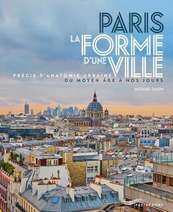 Couverture du livre « Paris ; la forme d'une ville » de Michael Darin aux éditions Parigramme