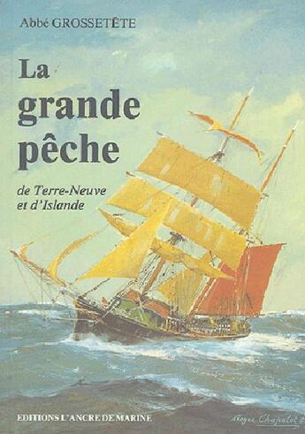 Couverture du livre « Grande peche de terre-neuve & d'islande » de Grossetete Abbe Jm aux éditions L'ancre De Marine