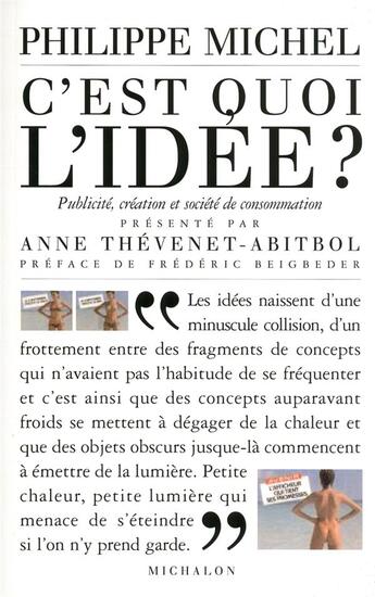 Couverture du livre « C'est quoi l'idée ? ; publicité, création et société de consommation » de Michel/Philippe aux éditions Michalon