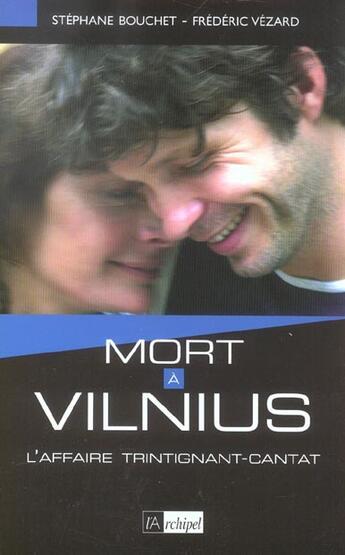 Couverture du livre « Mort A Vilnius ; L'Affaire Trintignant-Cantat » de Stephane Bouchet et Frederic Vezard aux éditions Archipel