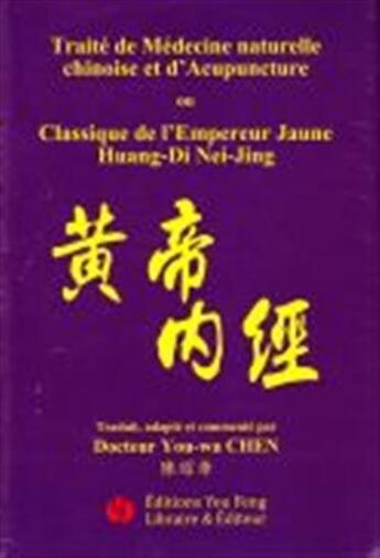 Couverture du livre « Traite de medecine naturelle chinoise et d'acupuncture / classique de l empereur jaune huang di » de Chen Youwa aux éditions You Feng