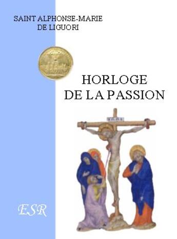 Couverture du livre « Horloge de la passion » de Alphonse De Liguori aux éditions Saint-remi