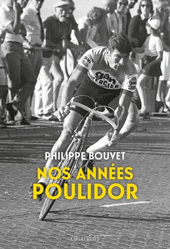 Couverture du livre « Nos années Poulidor » de Philippe Bouvet aux éditions Des Equateurs