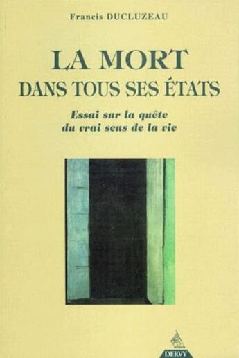 Couverture du livre « La mort dans tous ses états ; essai sur la quête du vrai sens de la vie » de Ducluzeau/Wangmo aux éditions Dervy