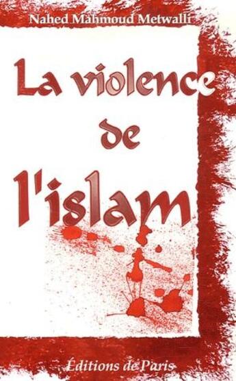 Couverture du livre « La violence de l'Islam » de Nahed Mahmoud Metwalli aux éditions Editions De Paris