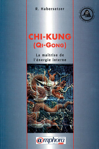 Couverture du livre « Chi-Kung (Qi-Qong) ; La Maitrise De L'Energie Interne » de Roland Habersetzer aux éditions Amphora