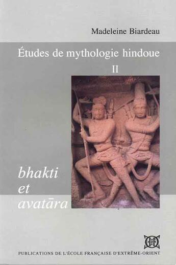 Couverture du livre « Études de mythologie hindoue t.2 ; Bhakti et Avatara » de Madeleine Biardeau aux éditions Ecole Francaise Extreme Orient
