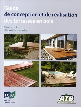 Couverture du livre « Guide de conception et de réalisation des terrasses en bois (édition 2009) » de Serge Le Neve aux éditions Fcba