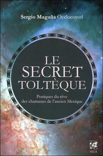 Couverture du livre « Le secret toltèque » de Sergio Magana aux éditions Vega