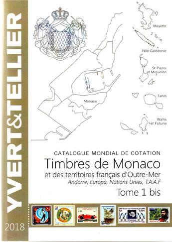 Couverture du livre « Timbres de Monaco et des territoires français d'Outre-Mer, Andorre, Europa, Nations Unies, T.A.A.F. t.1bis (édition 2018) » de Yvert et Tellier aux éditions Yvert Et Tellier