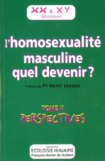 Couverture du livre « L'homosexualité masculine, quel devenir ? Tome 2 ; perspectives » de Henri Joyeux aux éditions Francois-xavier De Guibert