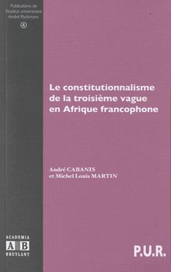 Couverture du livre « Le constitutionnalisme de la troisième vague en Afrique francophone » de Andre Cabanis et Michel-Louis Martin aux éditions Academia