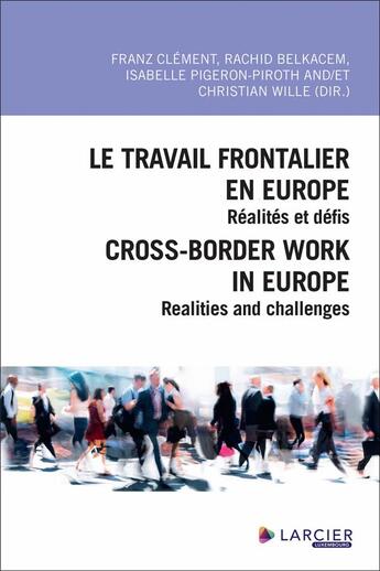 Couverture du livre « Le travail frontalier en Europe ; Réalités et défis : Cross-border work in Europe ; realities and challenges » de Franz Clement aux éditions Larcier Luxembourg