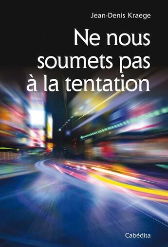 Couverture du livre « Ne nous soumets pas à la tentation » de Kraege Jean-Denis aux éditions Cabedita