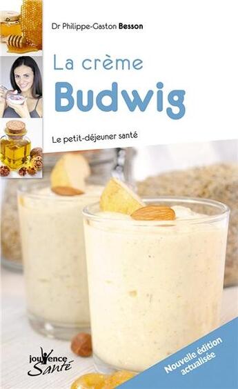 Couverture du livre « La creme budwig ; le petit-déjeuner santé (édition 2010) » de Philippe-Gaston Besson aux éditions Jouvence