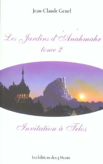 Couverture du livre « Les jardins d'Anahmahr t.2 ; invitation à Telos » de Jean-Claude Genel aux éditions 3 Monts