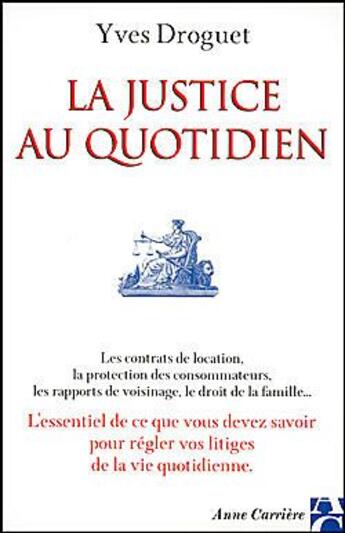 Couverture du livre « Justice au quotidien » de Droguet Yves aux éditions Anne Carriere