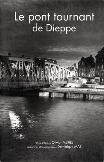 Couverture du livre « Le pont tournant de Dieppe » de Olivier Meriel et Dominique Mas aux éditions Cahiers Du Temps