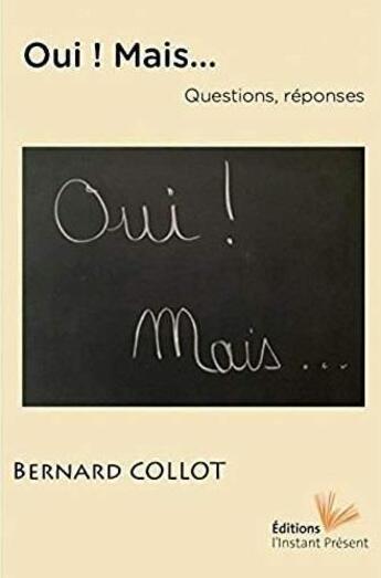 Couverture du livre « Oui ! mais...questions, réponses » de Bernard Collot aux éditions Instant Present