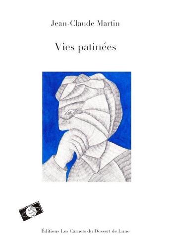 Couverture du livre « Vies patinées » de Jean-Claude Martin et Claudine Goux aux éditions Les Carnets Du Dessert De Lune