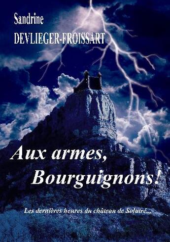 Couverture du livre « Aux armes bourguignons! les dernières heures du château de Solutré » de Sandrine Devlieger aux éditions Edition Du Roman