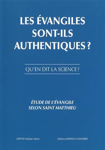 Couverture du livre « Les évangiles sont-ils authentiques ? ; qu'en dit la science ? » de Stephane-Marie Lepetit aux éditions Kephas