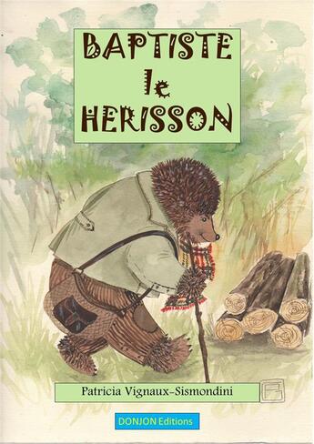 Couverture du livre « Baptiste le hérisson » de Patricia Vignaux-Sismondini et Patricia Glon aux éditions Donjon Editions