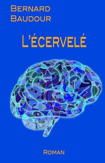 Couverture du livre « L'écervelé » de Baudour Bernard aux éditions Bernard Baudour