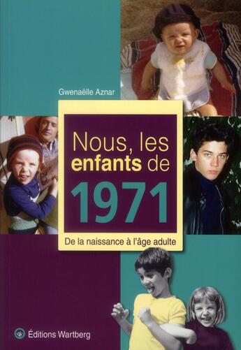 Couverture du livre « Nous, les enfants de : nous, les enfants de 1971 » de Gwenaelle Aznar aux éditions Wartberg