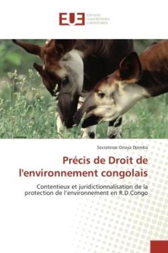 Couverture du livre « Précis de Droit de l'environnement congolais : Contentieux et juridictionnalisation de la protection de l'environnement en R.D.Congo » de Socratesse Onoya Djemba aux éditions Editions Universitaires Europeennes