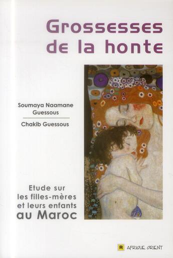 Couverture du livre « Grossesses de la honte ; étude sur les filles-mères et leurs enfants au Maroc » de Soumaya Naamane Guessous aux éditions Afrique Orient