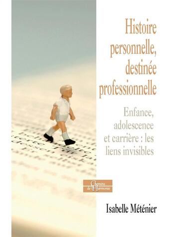 Couverture du livre « Histoire personnelle, destinée professionnelle ; enfance, adolescence et carrière : les liens visibles ! » de Isabelle Metenier aux éditions Dervy