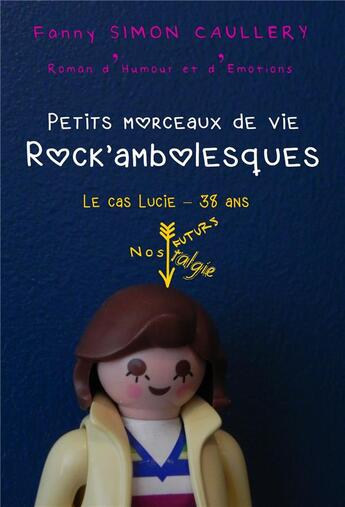 Couverture du livre « Petits morceaux de vie rock'ambolesques ; le cas Lucie - 38 ans » de Fanny Simon Caullery aux éditions Librinova