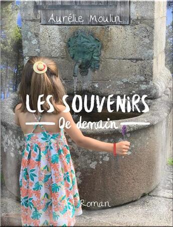 Couverture du livre « Les souvenirs de demain » de Aurélie Moulin aux éditions Librinova