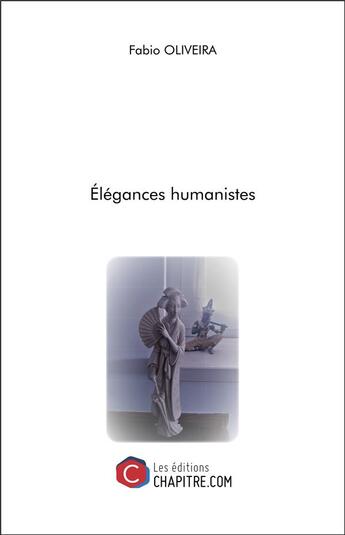 Couverture du livre « Élégances humanistes » de Fabio Oliveira aux éditions Chapitre.com