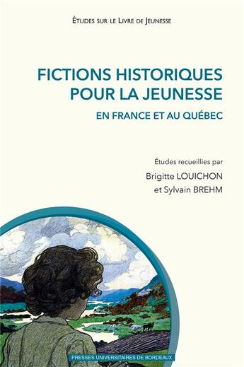 Couverture du livre « Fictions historiques pour la jeunesse en France et au Québec » de Louichon Brehm aux éditions Pu De Bordeaux