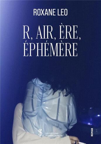 Couverture du livre « R,air, ere, ephemere » de Leo Roxane aux éditions Sydney Laurent