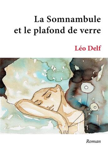 Couverture du livre « La somnambule et le plafond de verre » de Leo Delf aux éditions Librinova