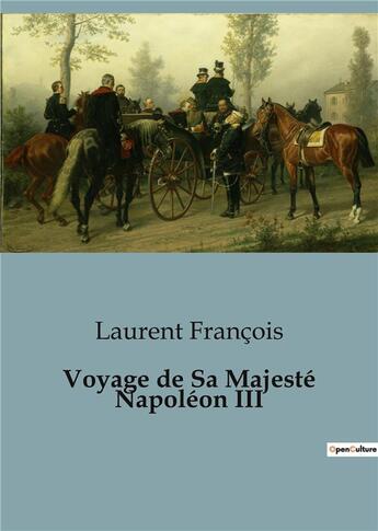 Couverture du livre « Voyage de Sa Majesté Napoléon III » de Laurent François aux éditions Shs Editions