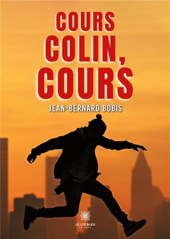 Couverture du livre « Cours Colin, cours » de Bobis Jean-Bernard aux éditions Le Lys Bleu