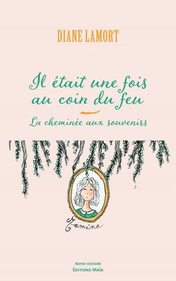 Couverture du livre « Il était une fois au coin du feu : La cheminée aux souvenirs » de Diane Lamort aux éditions Editions Maia