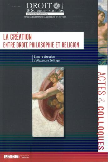 Couverture du livre « La création ; entre droit, philosophie et religion » de Alexandre Zollinger aux éditions Universite De Poitiers